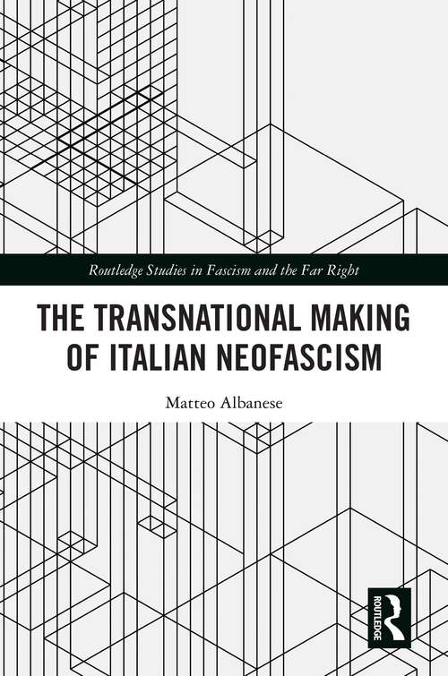 Book cover of The Transnational Making of Italian Neofascism (Routledge Studies in Fascism and the Far Right)