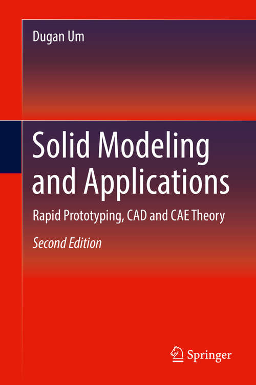 Book cover of Solid Modeling and Applications: Rapid Prototyping, Cad And Cae Theory (2nd ed. 2018)