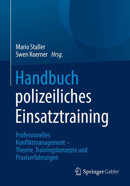 Book cover of Handbuch polizeiliches Einsatztraining: Professionelles Konfliktmanagement – Theorie, Trainingskonzepte und Praxiserfahrungen (1. Aufl. 2022)