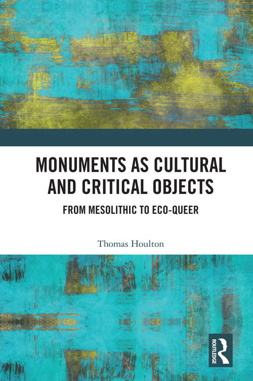 Book cover of Monuments as Cultural and Critical Objects: From Mesolithic to Eco-queer