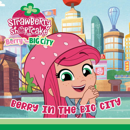 Book cover of Berry in the Big City (Strawberry Shortcake)