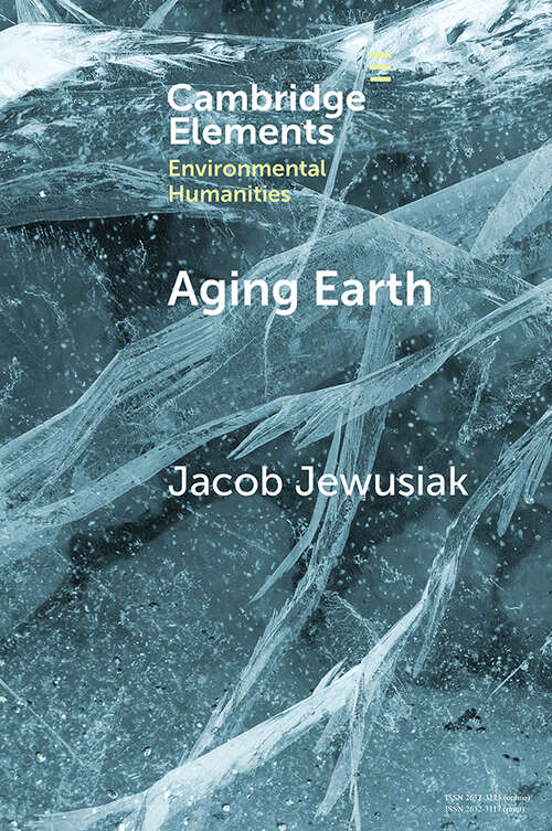 Book cover of Aging Earth: Senescent Environmentalism for Dystopian Futures (Elements in Environmental Humanities)