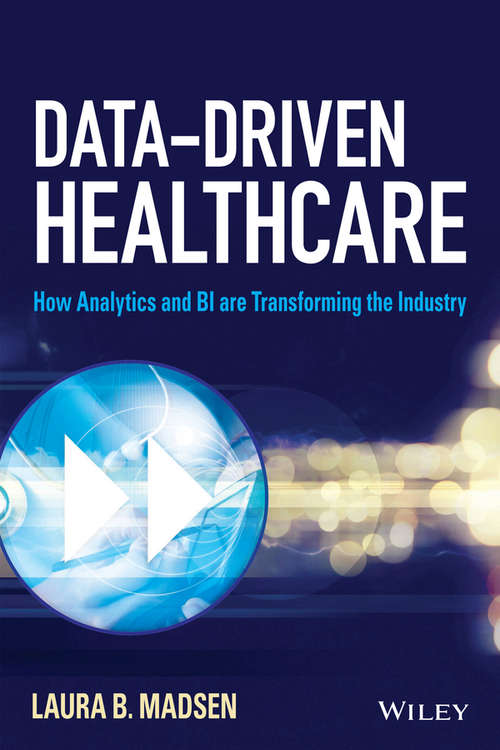 Book cover of Data-Driven Healthcare: How Analytics and BI are Transforming the Industry (Wiley and SAS Business Series)