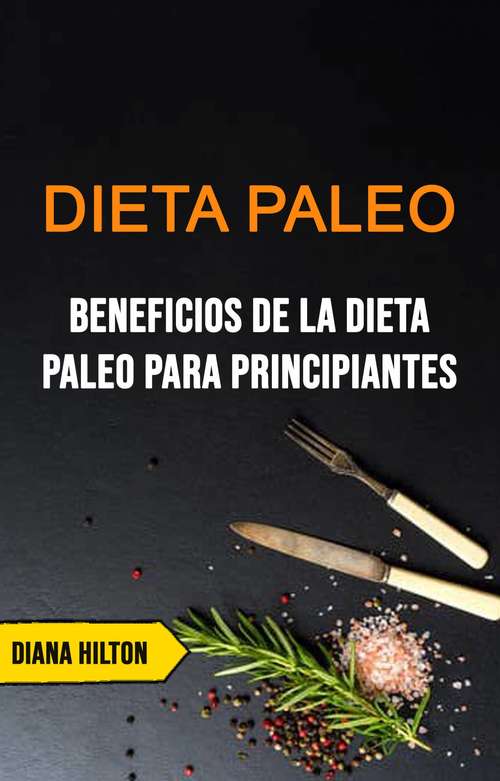 Book cover of Dieta Paleo: Beneficios De La Dieta Paleo Para Principiantes