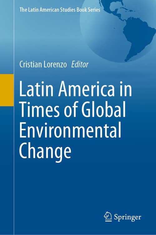 Book cover of Latin America in Times of Global Environmental Change (1st ed. 2020) (The Latin American Studies Book Series)