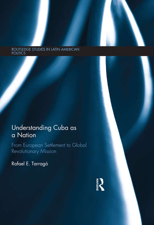 Book cover of Understanding Cuba as a Nation: From European Settlement to Global Revolutionary Mission (Routledge Studies in Latin American Politics)