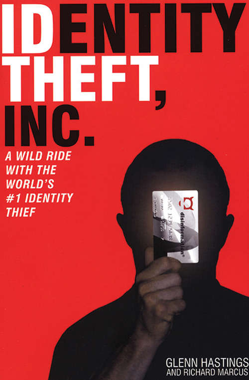 Book cover of Identity Theft, Inc.: A Wild Ride with the World's #1 Identity Thief