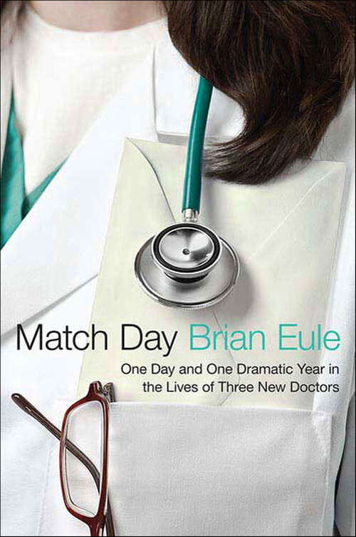 Book cover of Match Day: One Day and One Dramatic Year in the Lives of Three New Doctors