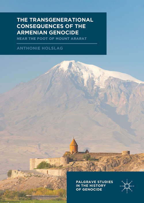 Book cover of The Transgenerational Consequences of the Armenian Genocide: Near The Foot Of Mount Ararat (1st ed. 2018) (Palgrave Studies in the History of Genocide)