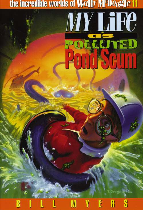 Book cover of My Life as Polluted Pond Scum (The Incredible Worlds of Wally McDoogle #11)