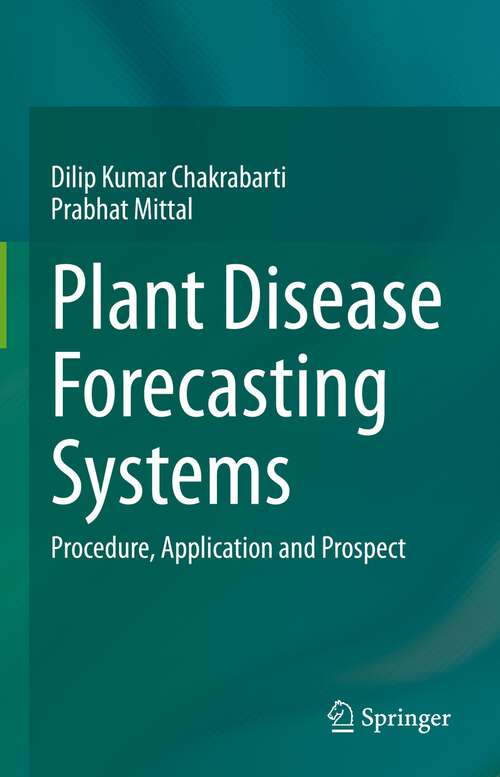 Book cover of Plant Disease Forecasting Systems: Procedure, Application and Prospect (1st ed. 2023)