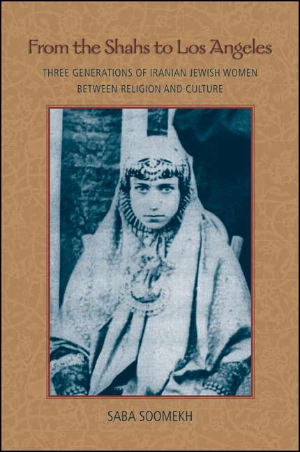 Book cover of From the Shahs to Los Angeles: Three Generations of Iranian Jewish Women between Religion and Culture