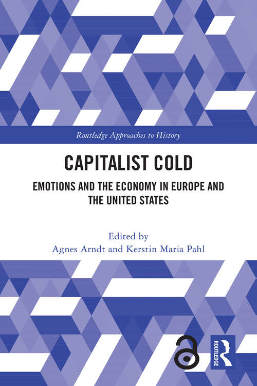 Book cover of Capitalist Cold: Emotions and the Economy in Europe and the United States (1) (Routledge Approaches to History)