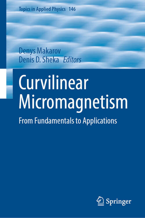 Book cover of Curvilinear Micromagnetism: From Fundamentals to Applications (1st ed. 2022) (Topics in Applied Physics #146)