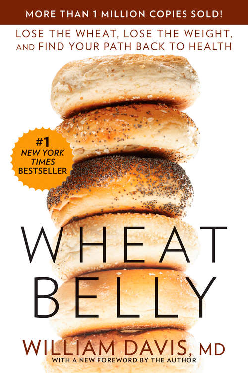 Book cover of Wheat Belly: Lose the Wheat, Lose the Weight, and Find Your Path Back to Health (Wheat Belly)