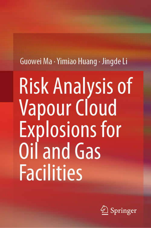 Book cover of Risk Analysis of Vapour Cloud Explosions for Oil and Gas Facilities (1st ed. 2019)