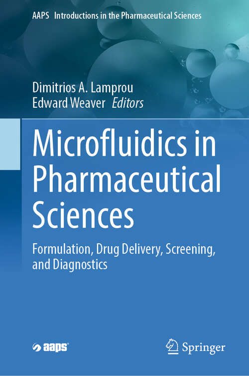 Book cover of Microfluidics in Pharmaceutical Sciences: Formulation, Drug Delivery, Screening, and Diagnostics (2024) (AAPS Introductions in the Pharmaceutical Sciences #14)
