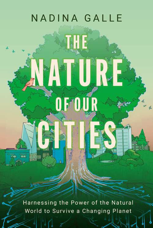 Book cover of The Nature of Our Cities: Harnessing the Power of the Natural World to Survive a Changing Planet