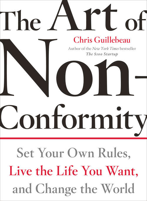 Book cover of The Art of Non-Conformity: Set Your Own Rules, Live the Life You Want, and Change the World