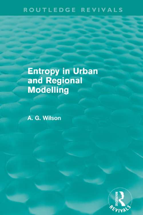 Book cover of Entropy in Urban and Regional Modelling (Routledge Revivals: Vol. 1)