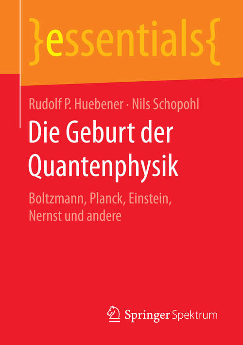 Book cover of Die Geburt der Quantenphysik: Boltzmann, Planck, Einstein, Nernst und andere (essentials)