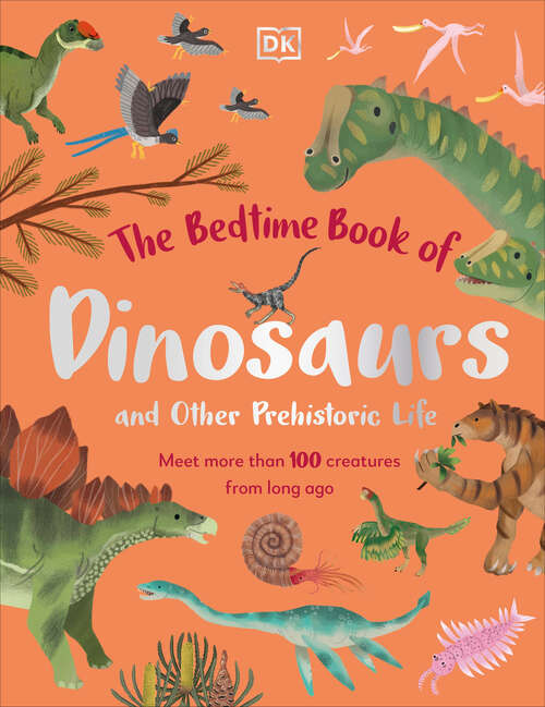 Book cover of The Bedtime Book of Dinosaurs and Other Prehistoric Life: Meet More Than 100 Creatures From Long Ago (The Bedtime Books)