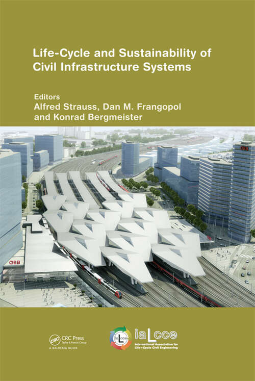 Book cover of Life-Cycle and Sustainability of Civil Infrastructure Systems: Proceedings of the Third International Symposium on Life-Cycle Civil Engineering (IALCCE'12), Vienna, Austria, October 3-6, 2012 (Life-Cycle of Civil Engineering Systems)