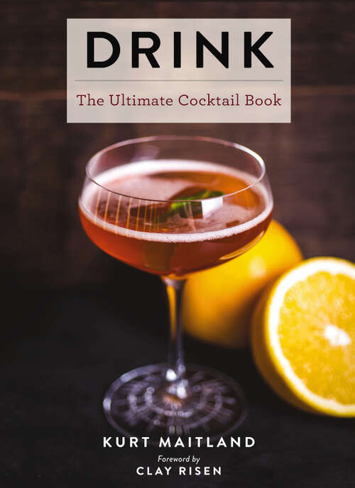 Book cover of Drink: Featuring Over 1,100 Cocktail, Wine, and Spirits Recipes (History of Cocktails, Big Cocktail Book, Home Bartender Gifts, The Bar Book, Wine and   Spirits, Drinks and   Beverages, Easy Recipes, Gifts for Home Mixologists) (Ultimate Cookbooks)