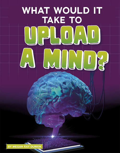 Book cover of What Would It Take to Upload a Mind? (Sci-Fi Tech)