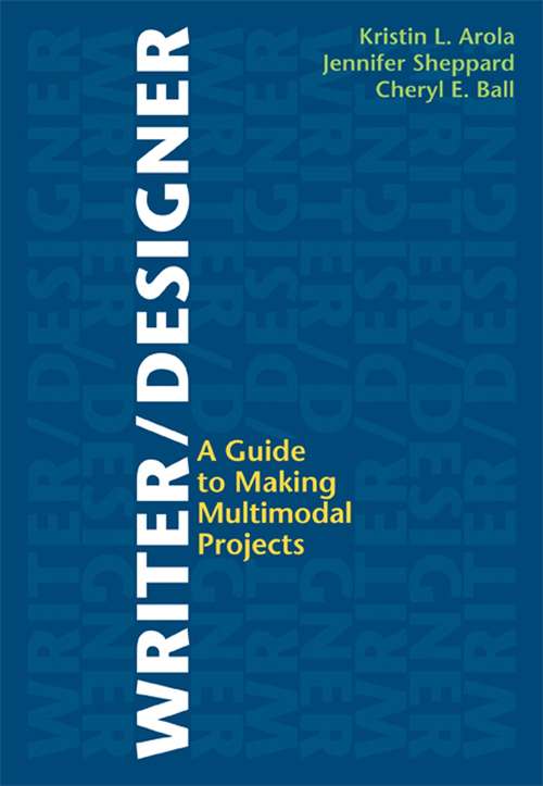 Book cover of Writer Designer: A Guide to Making Multimodal Projects