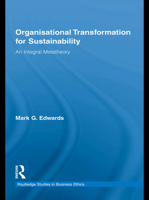 Book cover of Organizational Transformation for Sustainability: An Integral Metatheory (Routledge Studies in Business Ethics)