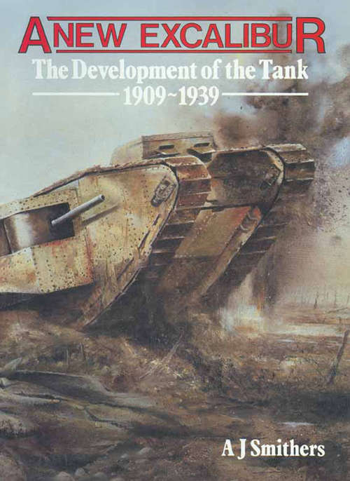 Book cover of A New Excalibur: The Development of the Tank 1909–1939