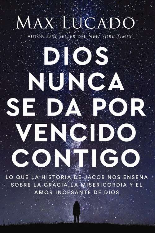 Book cover of Dios nunca se da por vencido contigo: Lo que la historia de Jacob nos enseña sobre la gracia, la misericordia y el amor incesante de Dios