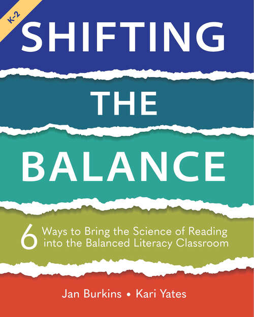Book cover of Shifting the Balance, Grades K-2: 6 Ways to Bring the Science of Reading into the Balanced Literacy Classroom