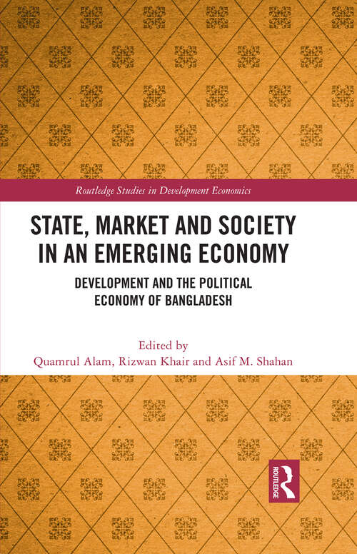 Book cover of State, Market and Society in an Emerging Economy: Development and the Political Economy of Bangladesh (Routledge Studies in Development Economics)