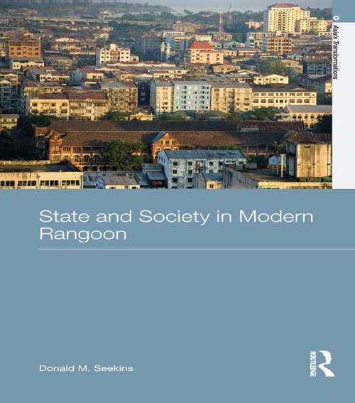 Book cover of State and Society in Modern Rangoon (Asia's Transformations)