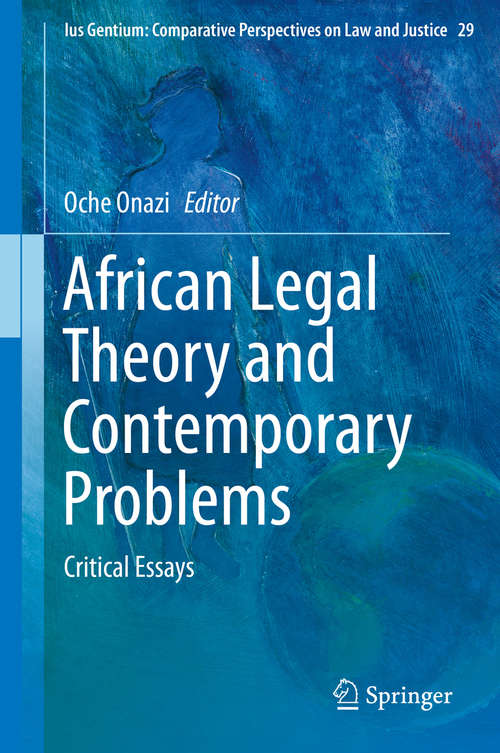 Book cover of African Legal Theory and Contemporary Problems: Critical Essays (Ius Gentium: Comparative Perspectives on Law and Justice #29)