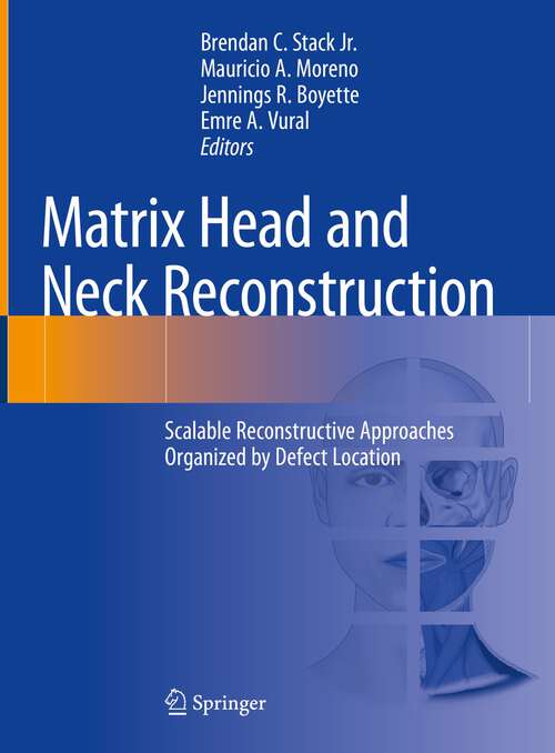 Book cover of Matrix Head and Neck Reconstruction: Scalable Reconstructive Approaches Organized by Defect Location (1st ed. 2023)