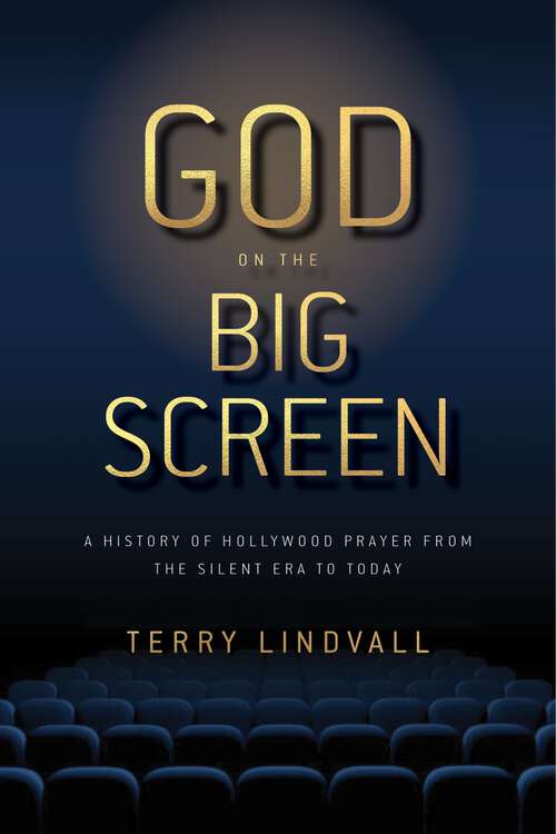 Book cover of God on the Big Screen: A History of Hollywood Prayer from the Silent Era to Today