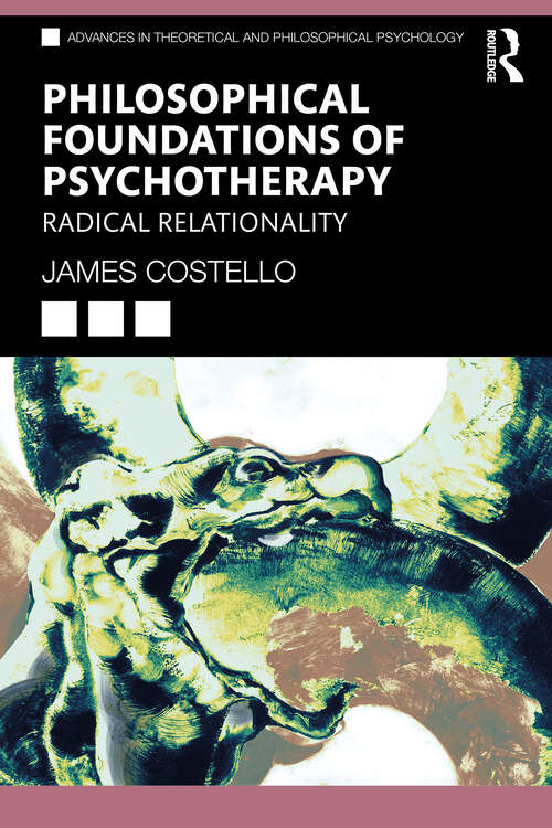 Book cover of Philosophical Foundations of Psychotherapy: Radical Relationality (Advances in Theoretical and Philosophical Psychology)