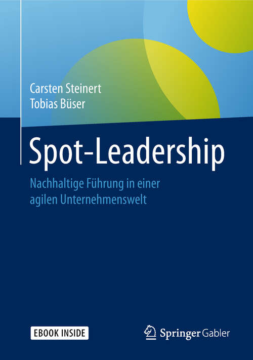 Book cover of Spot-Leadership: Nachhaltige Führung In Einer Agilen Unternehmenswelt (1. Aufl. 2018)