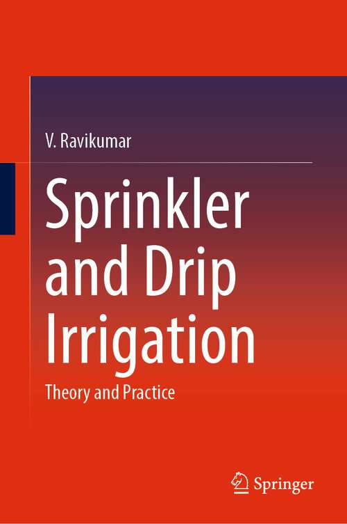 Book cover of Sprinkler and Drip Irrigation: Theory and Practice (1st ed. 2023)