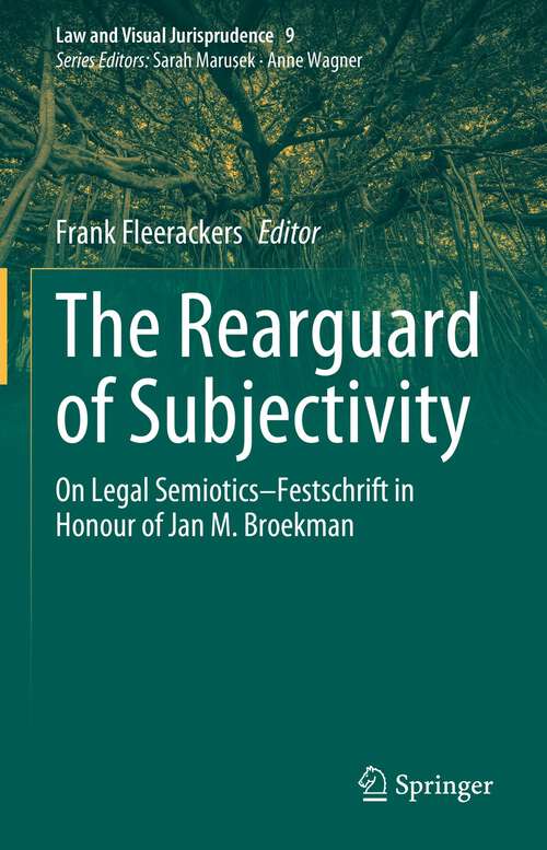 Book cover of The Rearguard of Subjectivity: On Legal Semiotics – Festschrift in Honour of Jan M. Broekman (1st ed. 2023) (Law and Visual Jurisprudence #9)