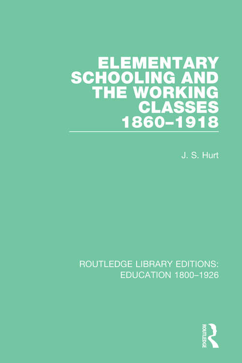 Book cover of Elementary Schooling and the Working Classes, 1860-1918 (Routledge Library Editions: Education 1800-1926 #8)