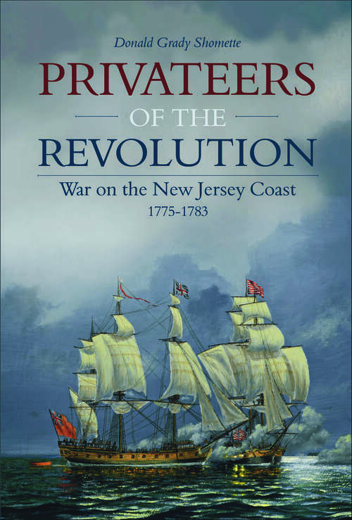 Book cover of Privateers of the Revolution: War on the New Jersey Coast, 1775–1783