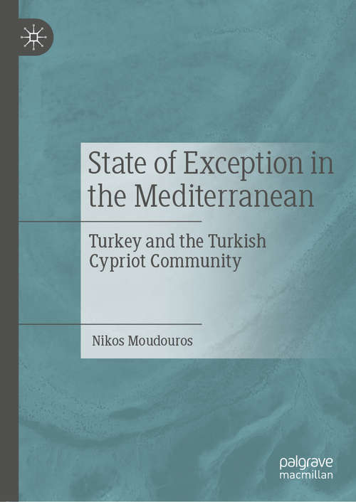 Book cover of State of Exception in the Mediterranean: Turkey and the Turkish Cypriot Community (1st ed. 2021)