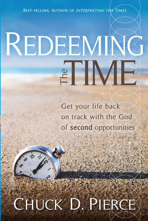 Book cover of Redeeming The Time: Get Your Life Back on Track with the God of Second Opportunities