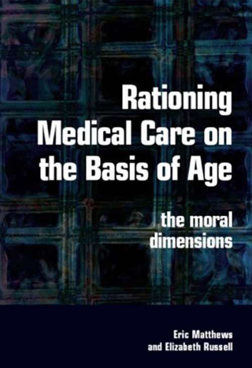 Book cover of Rationing Medical Care on the Basis of Age: The Moral Dimensions