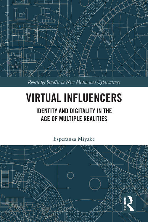 Book cover of Virtual Influencers: Identity and Digitality in the Age of Multiple Realities (Routledge Studies in New Media and Cyberculture)