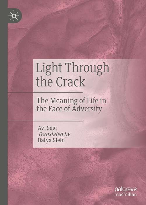 Book cover of Light Through the Crack: The Meaning of Life in the Face of Adversity (1st ed. 2023)